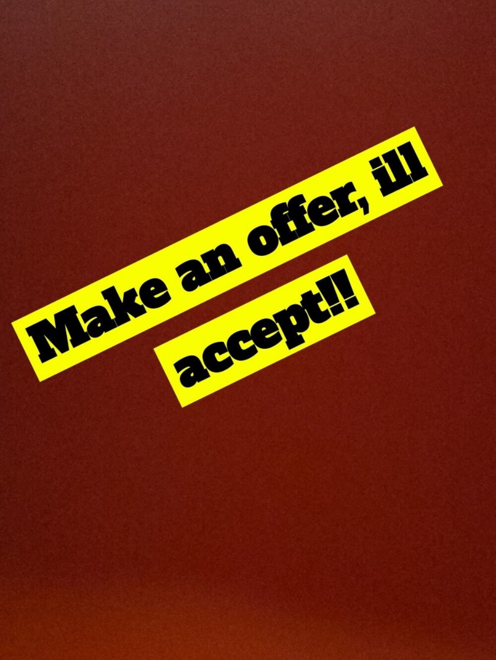 Make An Offer, And Ill Accept